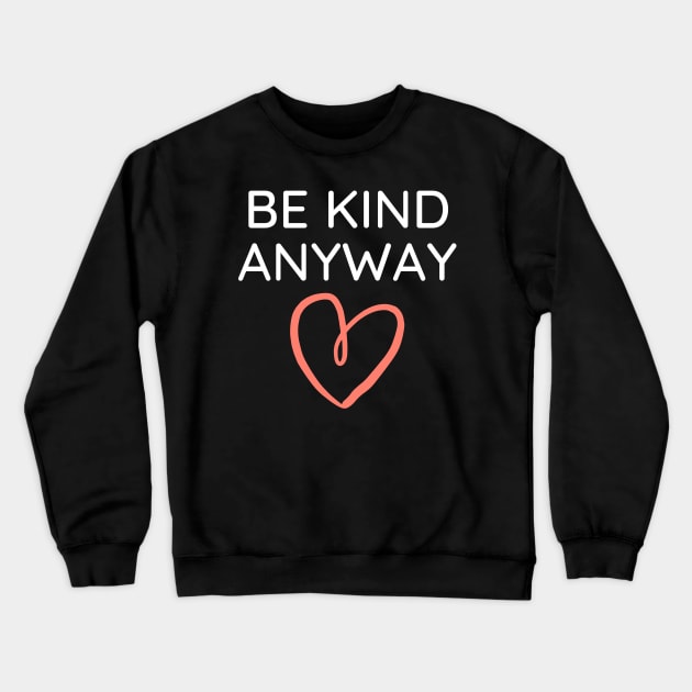 Be Kind Always Crewneck Sweatshirt by Word and Saying